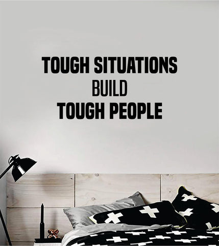 Tough Situations Quote Wall Decal Sticker Vinyl Art Home Decor Bedroom Room Teen Kids Inspirational Motivational