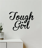 Tough Girl Quote Wall Decal Sticker Vinyl Art Decor Bedroom Room Boy Girl Inspirational Motivational Nursery Women Feminist