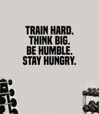 Train Hard Think Big Be Humble Wall Decal Home Decor Bedroom Room Vinyl Sticker Art Teen Work Out Quote Beast Gym Fitness Lift Strong Inspirational Motivational Health