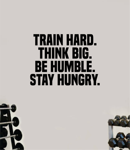 Train Hard Think Big Be Humble Wall Decal Home Decor Bedroom Room Vinyl Sticker Art Teen Work Out Quote Beast Gym Fitness Lift Strong Inspirational Motivational Health