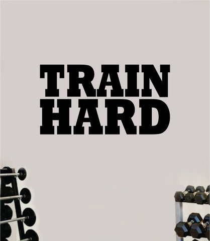 Train Hard V3 Wall Decal Home Decor Bedroom Room Vinyl Sticker Art Teen Work Out Quote Gym Fitness Girls Lift Strong Inspirational Motivational Health School