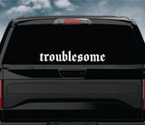 Troublesome Wall Decal Car Truck Window Windshield JDM Sticker Vinyl Lettering Quote Boy Girl Funny Men Racing Sadboyz Sadgirlz Broken Heart Club Stay Humble