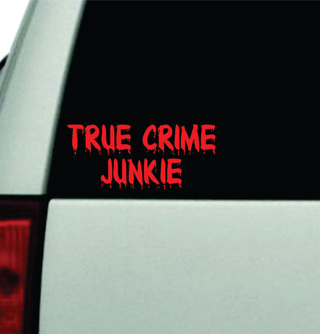 True Crime Junkie Car Decal Truck Window Windshield JDM Bumper Sticker Vinyl Quote Boy Girls Funny Mom Milf Women Trendy Cute Aesthetic Documentary
