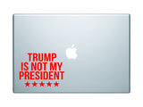 Trump Is Not My President Funny Donald Trump Quote Laptop Macbook Apple Computer Decal Sticker Wall Vinyl Art Decor JDM President USA