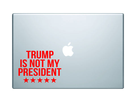 Trump Is Not My President Funny Donald Trump Quote Laptop Macbook Apple Computer Decal Sticker Wall Vinyl Art Decor JDM President USA
