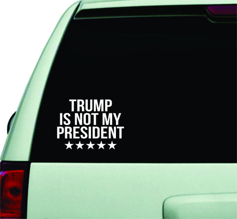 Trump Is Not My President Funny Donald Trump Quote Car Window Decal Sticker Wall Vinyl Art Decor JDM President USA