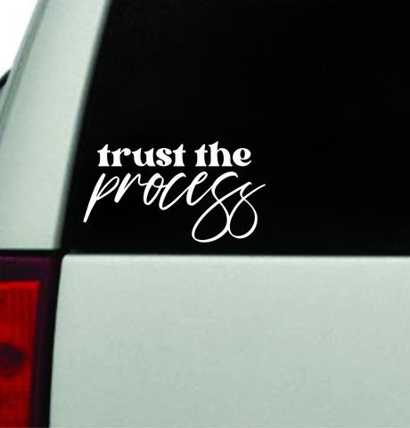 Trust The Process Car Decal Truck Window Windshield JDM Bumper Sticker Vinyl Quote Boy Girls Funny Mom Milf Women Trendy Cute Aesthetic Mental Health Awareness Positive Affirmations