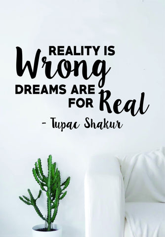 Tupac Reality is Wrong V2 Quote Decal Sticker Wall Vinyl Decor Art 2pac Shakur Music Lyrics Rap Hip Hop