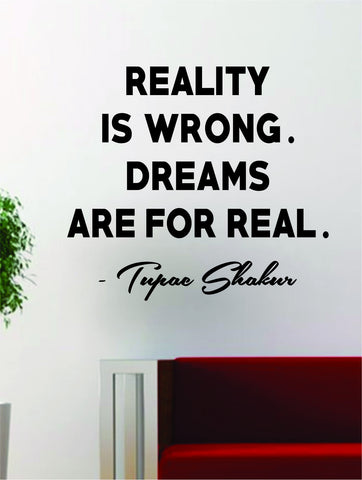 Tupac Reality is Wrong Quote Decal Sticker Wall Vinyl Decor Art 2pac Shakur