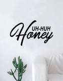Uh Huh Honey V2 Quote Decal Sticker Wall Vinyl Bedroom Living Room Decor Art Inspirational Music Lyrics Rap Hip Hop Kanye West Yeezy