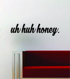 Uh Huh Honey Kanye West Quote Decal Sticker Wall Vinyl Art Music Lyrics Home Decor Yeezy Yeezus