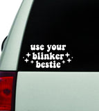 Use Your Blinker Bestie Car Decal Truck Window Windshield JDM Bumper Sticker Vinyl Quote Boy Girls Funny Mom Milf Women Trendy Cute Aesthetic