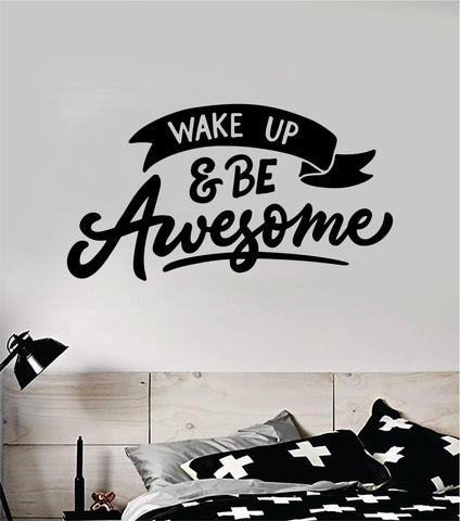 Wake Up and Be Awesome Quote Wall Decal Sticker Room Art Vinyl Home Decor Room Bedroom Inspirational Baby Kids Teen Nursery School