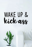 Wake Up and Kick A Quote Wall Decal Sticker Bedroom Living Room Art Vinyl Beautiful Inspirational Cute Funny