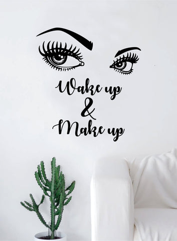 Wake Up and Make Up v3 Quote Beautiful Decal Sticker Wall Vinyl Decor Art Eyebrows Eyelashes Lashes Beauty Salon MUA Girls Teen