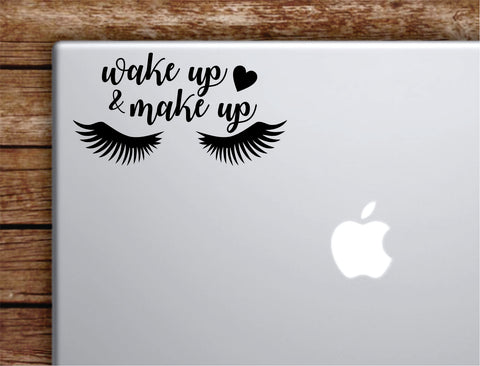 Wake Up And Make Up V8 Laptop Wall Decal Sticker Vinyl Art Quote Macbook Apple Decor Car Window Truck Kids Baby Teen Girls Lashes Brows Beauty