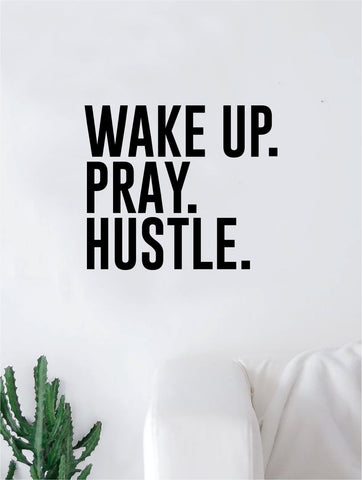 Wake Up Pray Hustle Quote Wall Decal Quote Sticker Vinyl Art Home Decor Decoration Living Room Bedroom Inspirational Motivational Work Hard Dream Big Ambition Religious