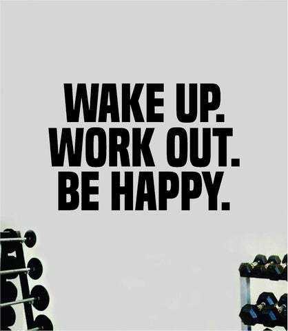 Wake Up Work Out Be Happy Quote Wall Decal Sticker Vinyl Art Home Decor Bedroom Inspirational Motivational Gym Fitness Health Exercise Lift Weights Beast