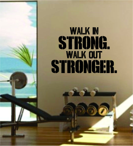 Walk In Strong Quote Fitness Health Work Out Gym Decal Sticker Wall Vinyl Art Wall Room Decor Weights Motivation