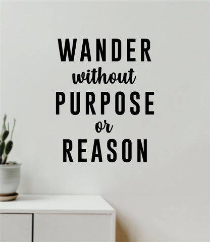 Wander Without Purpose or Reason Wall Decal Home Decor Vinyl Art Sticker Bedroom Quote Nursery Baby Teen Boy Girl School Inspirational Adventure Travel