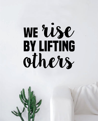We Rise By Lifting Others V2 Wall Decal Sticker Bedroom Room Art Vinyl Home Decor Inspirational Motivational Love