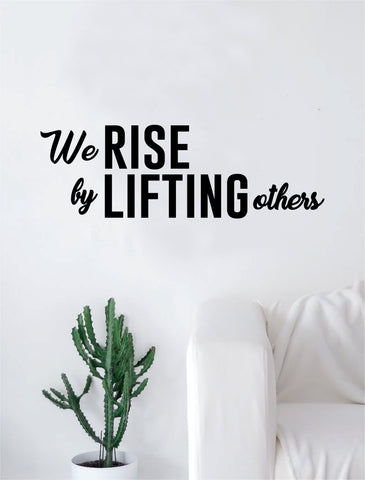 We Rise By Lifting Others Quote Decal Sticker Wall Vinyl Art Home Decor Decoration Teen Inspire Inspirational Motivational Living Room Bedroom