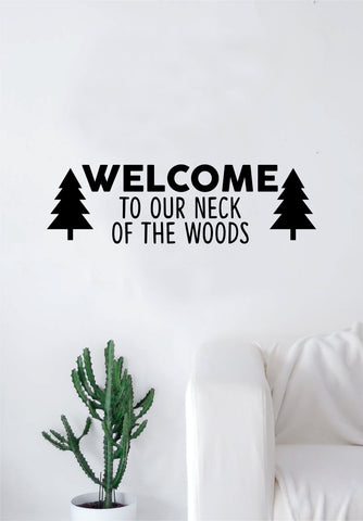 Welcome to Our Neck of the Woods Trees Quote Wall Decal Sticker Bedroom Living Room Art Vinyl Beautiful Inspirational Family Adventure Travel