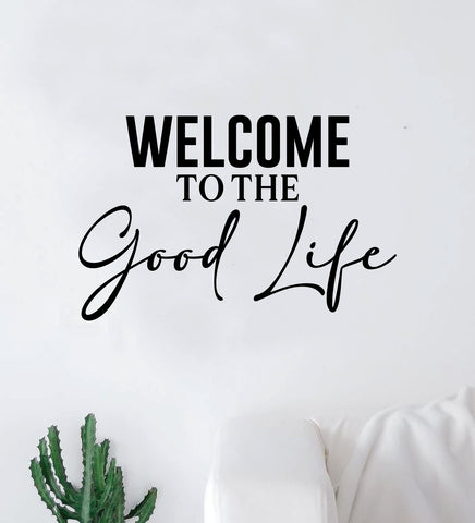 Welcome to the Good Life Wall Decal Sticker Quote Vinyl Art Bedroom Room Home Decor Inspirational Teen Man Cave Girls Lyrics Rap Kanye
