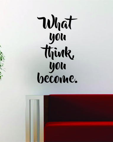 What You Think You Become V2 Quote Decal Sticker Wall Vinyl Art Decor Home Buddha Inspirational