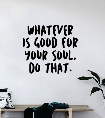 Whatever is Good For Your Soul Wall Decal Decor Art Sticker Vinyl Room Bedroom Home Teen Inspirational Quote Yoga Meditate