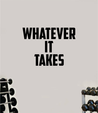 Whatever It Takes Wall Decal Home Decor Bedroom Room Vinyl Sticker Art Teen Work Out Quote Beast Gym Fitness Lift Strong Inspirational Motivational Health