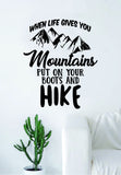 When Life Gives You Mountains Quote Wall Decal Sticker Bedroom Living Room Art Vinyl Beautiful Adventure Inspirational Travel Wanderlust Hike