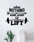 When Nothing Goes Right Go Lift Decal Sticker Wall Vinyl Art Wall Bedroom Room Decor Motivational Inspirational Teen Gym Fitness Sports