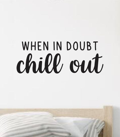 When In Doubt Chill Out Quote Wall Decal Sticker Vinyl Art Decor Bedroom Room Boy Girl Inspirational Motivational School Nursery Good Vibes Relax Gamer