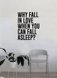 Why Fall in Love When You Can Fall Asleep Wall Decal Sticker Vinyl Art Home Decor Decoration Living Room Bedroom Quote Inspirational Funny Nap Sleep Girls