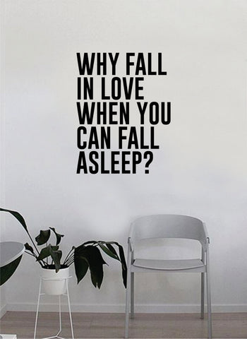 Why Fall in Love When You Can Fall Asleep Wall Decal Sticker Vinyl Art Home Decor Decoration Living Room Bedroom Quote Inspirational Funny Nap Sleep Girls