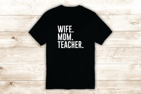 Wife Mom Teacher T-Shirt Tee Shirt Vinyl Heat Press Custom Quote Inspirational Cute Mama Family Funny School