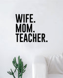 Wife Mom Teacher Wall Decal Sticker Vinyl Art Bedroom Room Decor Teen Quote Inspirational School Students Education Class Mama Married Family