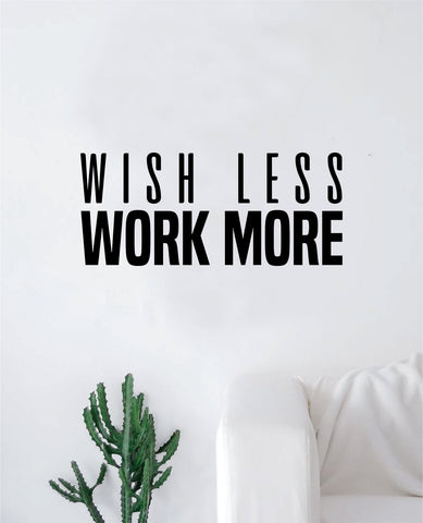 Wish Less Work More Wall Decal Sticker Vinyl Art Bedroom Living Room Decor Decoration Teen Quote Inspirational Motivational Strong Fitness Gym Work Out Weights Lift Gains