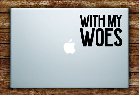 With My Woes Laptop Apple Macbook Quote Wall Decal Sticker Art Vinyl Inspirational Quote Funny Drake OVO Music Rap Hip Hop