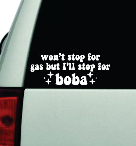 Won't Stop For Gas Boba Car Decal Truck Window Windshield Rearview JDM Bumper Sticker Vinyl Quote Boy Girls Funny Mom Milf Women Trendy Cute Aesthetic Bestie