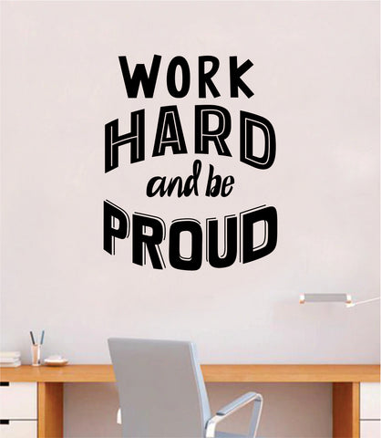 Work Hard and Be Proud Wall Decal Sticker Vinyl Art Bedroom Room Home Decor Inspirational School Teen Baby Nursery Motivational Gym Sports