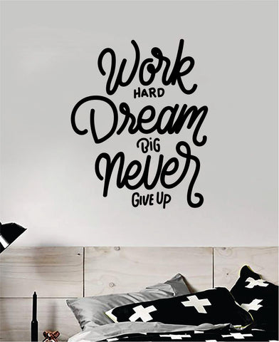 Work Hard Dream Big Never Give Up V2 Quote Wall Decal Sticker Bedroom Room Art Vinyl Beautiful Inspirational Motivational Teen Gym Sports Nursery Kids