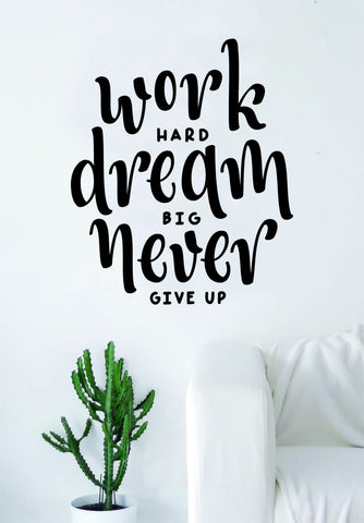 Work Hard Dream Big Never Give Up Quote Wall Decal Sticker Bedroom Living Room Art Vinyl Beautiful Inspirational Motivational Teen