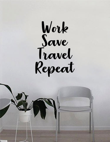 Work Save Travel Repeat Quote Wall Decal Sticker Room Bedroom Art Vinyl Decor Decoration Teen Inspirational Adventure Travel Mountains Explore Wanderlust
