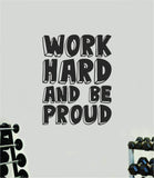 Work Hard and Be Proud V3 Wall Decal Sticker Vinyl Art Wall Bedroom Room Home Decor Motivational Inspirational Teen Sports School Gym Fitness Lift Health Girls Nursery