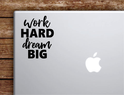 Work Hard Dream Big Laptop Wall Decal Sticker Vinyl Art Quote Macbook Apple Decor Car Window Truck Teen Inspirational Girls