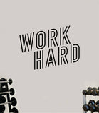 Work Hard V2 Wall Decal Home Decor Bedroom Room Vinyl Sticker Art Teen Work Out Quote Gym Fitness Girls Lift Strong Inspirational Motivational Health School Train