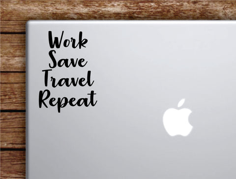Work Save Travel Repeat Laptop Wall Decal Sticker Vinyl Art Quote Macbook Apple Decor Car Window Truck Teen Inspirational Girls Adventure