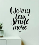 Worry Less Smile More Quote Wall Decal Sticker Vinyl Art Decor Bedroom Room Boy Girl Teen Inspirational Motivational School Nursery Good Vibes